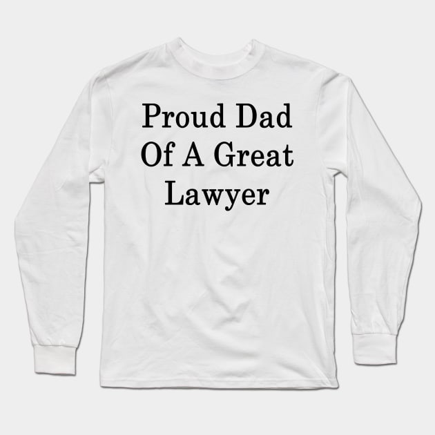 Proud Dad Of A Great Lawyer Long Sleeve T-Shirt by supernova23